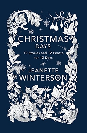 Winterson, Jeanette. Christmas Days - 12 Stories and 12 Feasts for 12 Days. Grove Atlantic, 2017.