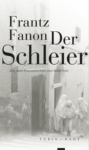 Fanon, Frantz. Der Schleier. Turia + Kant, Verlag, 2017.