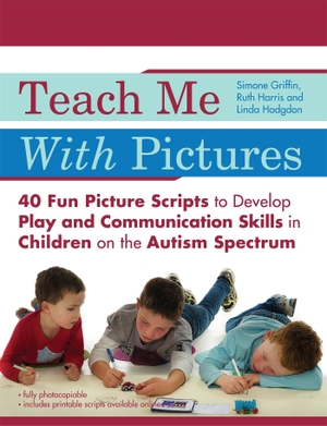 Hodgdon, Linda / Harris, Ruth et al. Teach Me with Pictures - 40 Fun Picture Scripts to Develop Play and Communication Skills in Children on the Autism Spectrum. Jessica Kingsley Publishers, 2017.