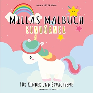 Petersson, Milla. MILLAS EINHORN MALBUCH - Ein zauberhaftes Malbuch für alle Einhornfreunde. PAPERISH Verlag, 2019.