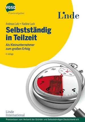 Lutz, Andreas / Nadine Luck. Selbstständig in Teilzeit - Als Kleinunternehmer zum großen Erfolg. Linde Verlag, 2020.