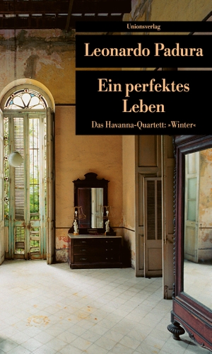 Padura, Leonardo. Ein perfektes Leben - Das Havanna-Quartett: "Winter". Unionsverlag, 2005.
