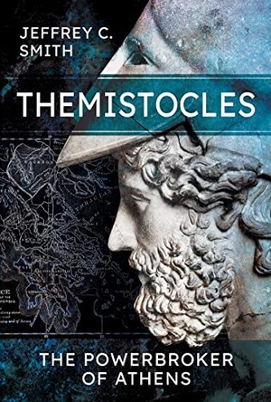 Smith, Jeffrey. Themistocles - The Powerbroker of Athens. Pen & Sword Books Ltd, 2023.