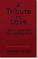 A Tribute To Love Horror Death And The Crumbling Mind