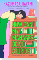 How Can My Manager Be So Stupid?