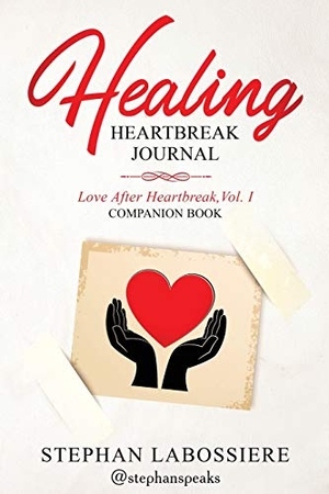 Speaks, Stephan / Stephan Labossiere. Healing Heartbreak Journal. Stephan Speaks LLC., 2019.