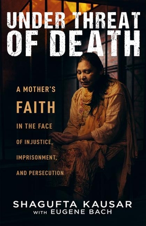 Kausar, Shagufta / Eugene Bach. Under Threat of Death - A Mother's Faith in the Face of Injustice, Imprisonment, and Persecution. Whitaker House, 2024.