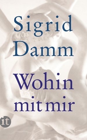 Damm, Sigrid. Wohin mit mir. Insel Verlag GmbH, 2014.