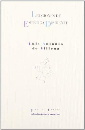 Villena, Luis Antonio De. Lecciones de estética disidente. Editorial Pre-Textos, 1996.
