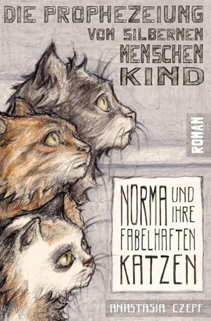 Czepf, Anastasia. Die Prophezeiung vom Silbernen Menschenkind: Norma und ihre fabelhaften Katzen. via tolino media, 2022.