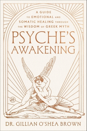 O'Shea Brown, Lcsw. Psyche's Awakening - A Guide to Emotional and Somatic Healing Through the Wisdom of Greek Myth. Harper Collins Publ. USA, 2026.