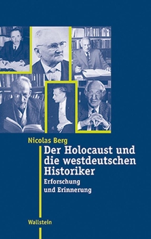 Berg, Nicolas. Der Holocaust und die westdeutschen Historiker - Erforschung und Erinnerung. Wallstein Verlag GmbH, 2004.