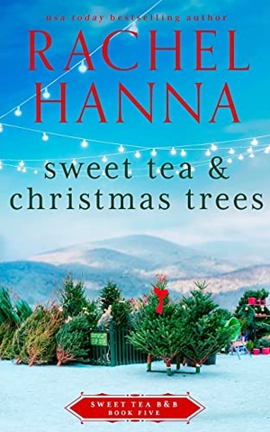 Hanna, Rachel. Sweet Tea & Christmas Trees. Rachel Hanna, 2021.