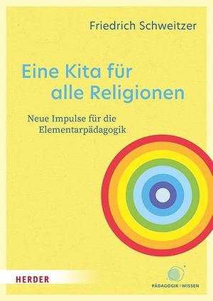 Schweitzer, Friedrich. Eine Kita für alle Religionen - Neue Impulse für die Elementarpädagogik. Herder Verlag GmbH, 2024.