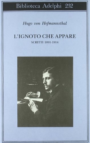 Hofmannsthal, Hugo Von. L' ignoto che appare. Scritti 1891-1914. , 1991.