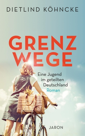 Köhncke, Dietlind. Grenzwege - Eine Jugend im geteilten Deutschland. Jaron Verlag GmbH, 2023.