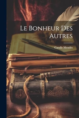 Mendès, Catulle. Le bonheur des autres. Creative Media Partners, LLC, 2023.