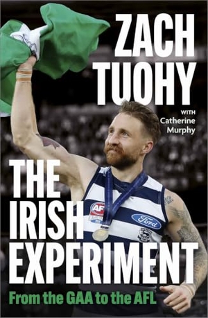 Murphy, Catherine / Zach Tuohy. The Irish Experiment - From the GAA to the AFL. Hachette Books Ireland, 2024.