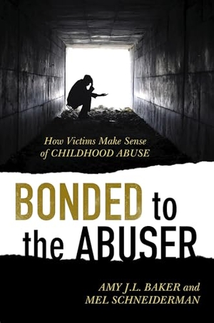 Baker / Mel Schneiderman. Bonded to the Abuser - How Victims Make Sense of Childhood Abuse. Globe Pequot Publishing Group Inc, 2015.