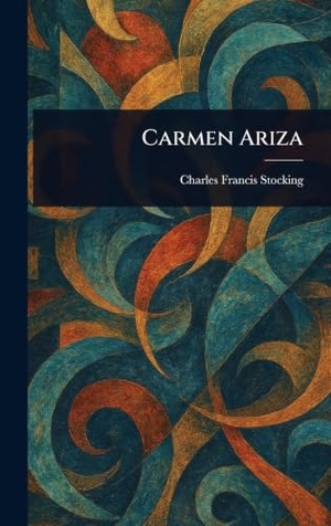 Stocking, Charles Francis. Carmen Ariza. Legare Street Press, 2025.