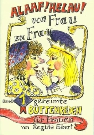 Ebert, Regina. Alaaf! Helau! Von Frau zu Frau - 11 gereimte Büttenreden für Frauen. Ebert, Regina Verlag, 2001.