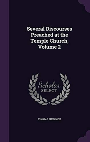 Sherlock, Thomas. Several Discourses Preached at the Temple Church, Volume 2. Touchladybirdlucky Studios, 2016.