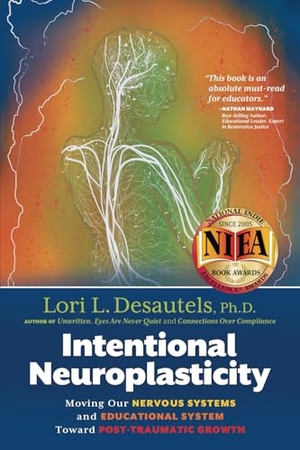 Desautels, Lori L.. Intentional Neuroplasticity - Moving Our Nervous Systems and Educational System Toward Post-Traumatic Growth. Wyatt-MacKenzie Publishing, 2023.