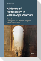 A History of Hegelianism in Golden Age Denmark, Tome III