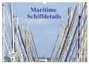Maritime Schiffdetails (Wandkalender 2025 DIN A3 quer), CALVENDO Monatskalender
