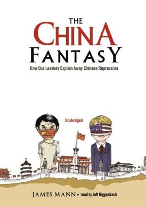 Mann, James. The China Fantasy: How Our Leaders Explain Away Chinese Repression. Blackstone Publishing, 2007.