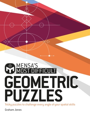 Jones, Graham / Mensa Ltd. Mensa''s Most Difficult Geometric Puzzles - Tricky puzzles to challenge every angle. Headline Publishing Group, 2021.