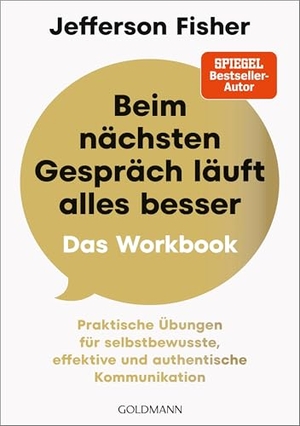 Fisher, Jefferson. Beim nächsten Gespräch läuft alles besser - Das Workbook - Praktische Übungen für selbstbewusste, effektive und authentische Kommunikation. Goldmann TB, 2026.