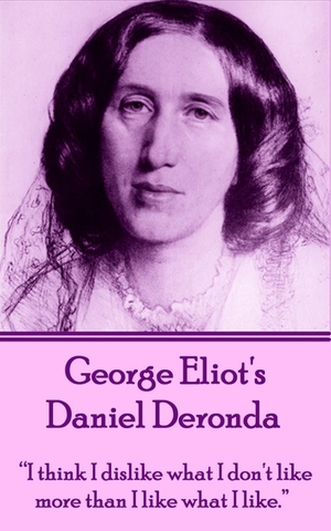 Eliot, George. George Eliot's Daniel Deronda: "I think I dislike what I don't like more than I like what I like.". Amazon Digital Services LLC - Kdp, 2013.