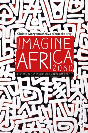 Morgenrath, Christa / Eva Wernecke (Hrsg.). Imagine Africa 2060 - Geschichten zur Zukunft eines Kontinents. Peter Hammer Verlag GmbH, 2019.
