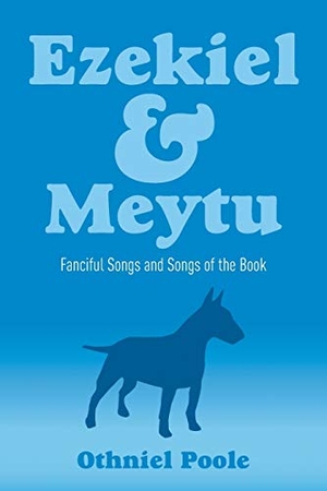 Poole, Othniel. Ezekiel & Meytu - Fanciful Songs and Songs of the Book. Strategic Book Publishing, 2017.