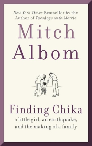 Albom, Mitch. Finding Chika - A Little Girl, an Earthquake, and the Making of a Family. Harper Collins Publ. USA, 2020.