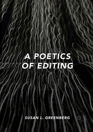 Greenberg, Susan L.. A Poetics of Editing. Springer International Publishing, 2019.