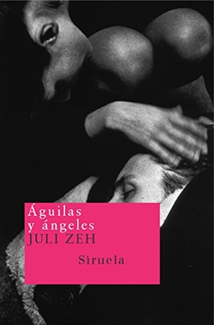 Zeh, Juli. Águilas y ángeles. Siruela, 2002.