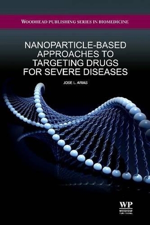 Arias / J L Arias. Nanoparticle-Based Approaches to Targeting Drugs for Severe Diseases. Elsevier Science, 2015.