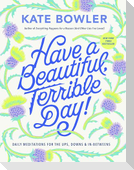 Have a Beautiful, Terrible Day!