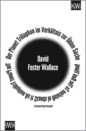 Wallace, David Foster. Der Planet Trillaphon im Verhältnis zur Üblen Sache - zweisprachige Ausgabe, Deutsch - Englisch. Kiepenheuer & Witsch GmbH, 2015.