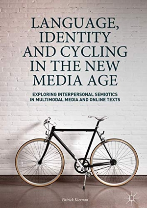 Kiernan, Patrick. Language, Identity and Cycling in the New Media Age - Exploring Interpersonal Semiotics in Multimodal Media and Online Texts. Palgrave Macmillan UK, 2017.