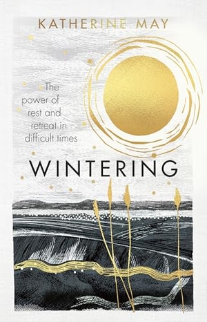 May, Katherine. Wintering - The power of rest and retreat in difficult times. Ebury Publishing, 2025.