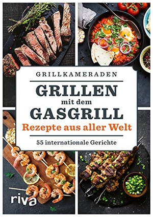 Grillkameraden. Grillen mit dem Gasgrill - Rezepte aus aller Welt - 55 internationale Gerichte. riva Verlag, 2021.