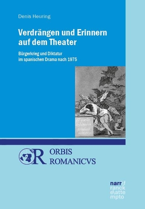 Heuring, Denis. Verdrängen und Erinnern im Theater - Bürgerkrieg und Diktatur im spanischen Drama nach 1975. Narr Dr. Gunter, 2023.