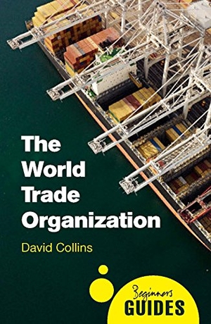 Collins, David. The World Trade Organization - A Beginner's Guide. Oneworld Publications, 2015.