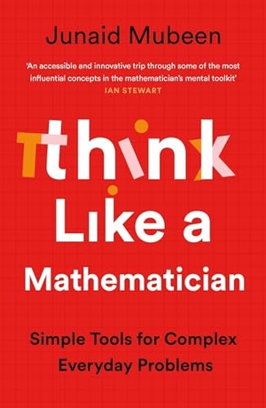 Mubeen, Junaid. Think Like a Mathematician - Simple Tools for Complex Everyday Problems. Profile Books, 2026.