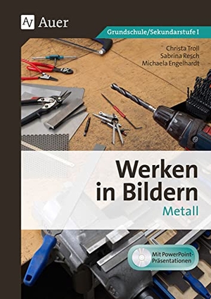 Troll, Christa / Resch, Sabrina et al. Werken in Bildern - Metall - 3. bis 9. Klasse. Auer Verlag i.d.AAP LW, 2017.