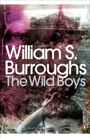 Burroughs, William S.. The Wild Boys - A Book of the Dead. Arrow, 2008.