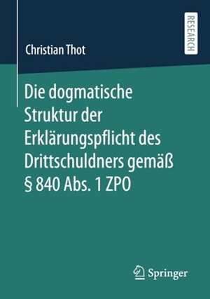 Thot, Christian. Die dogmatische Struktur der Erklärungspflicht des Drittschuldners gemäß § 840 Abs. 1 ZPO. Springer-Verlag GmbH, 2021.